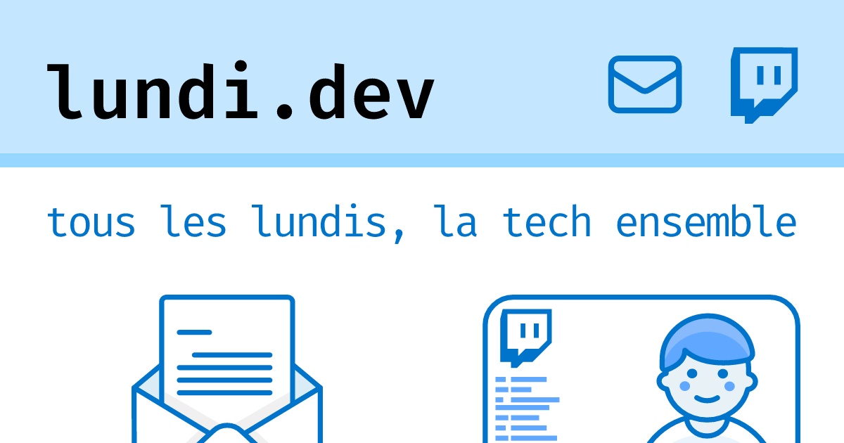 lundi.dev — Tous les lundis, newsletter ou stream : la tech ensemble